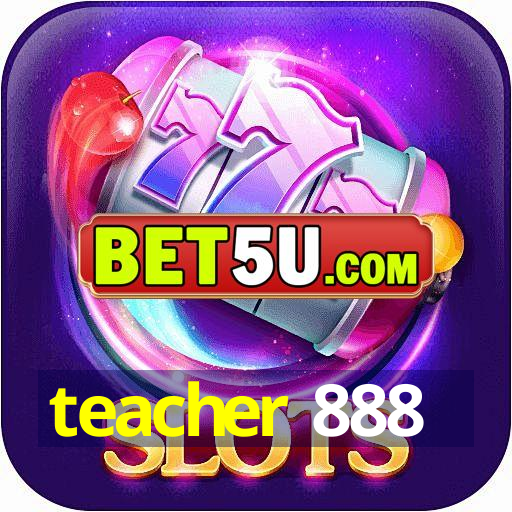 teacher 888